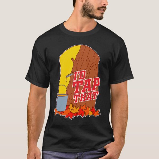 I'd Tap That Tree Tapping Vermont Maple Syrup T-Shirt (Vorderseite)