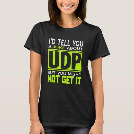 I'd Tell You A Joke About UDP   Programmer Present T-Shirt (Vorderseite)