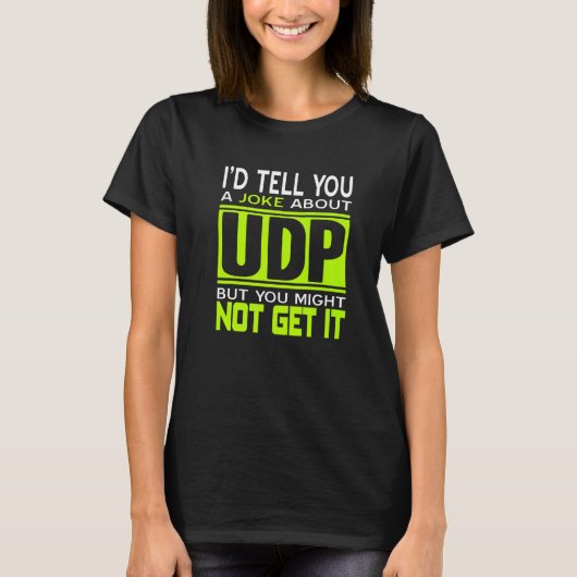 I'd Tell You A Joke About UDP  Programmer Present T-Shirt (Vorderseite)
