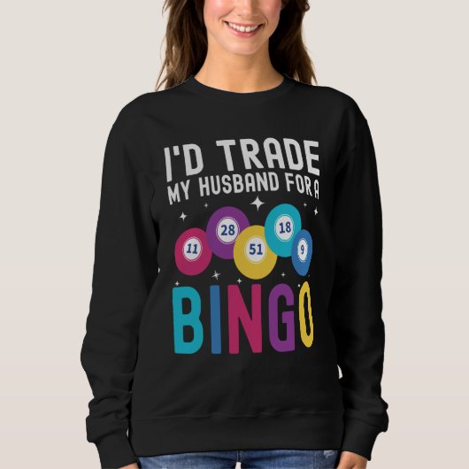 I'd trade my husband for a Bingo Player Sweatshirt (Vorderseite)