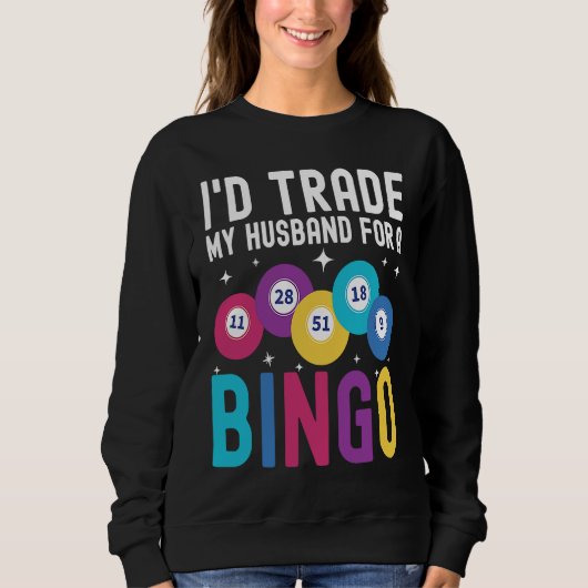 I'd trade my husband for a Bingo Player Sweatshirt (Vorderseite)