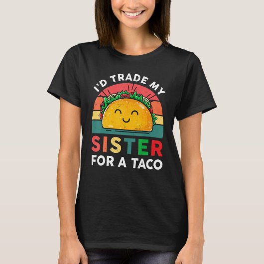 I'd Trade My Sister For A Taco Funny Taco Cinco De T-Shirt (Vorderseite)