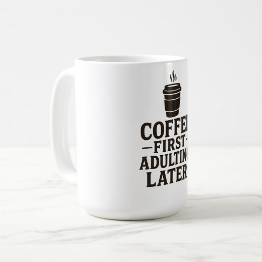 Idea Coffee First, Adulting Later Kaffeetasse (Vorderseite Links)