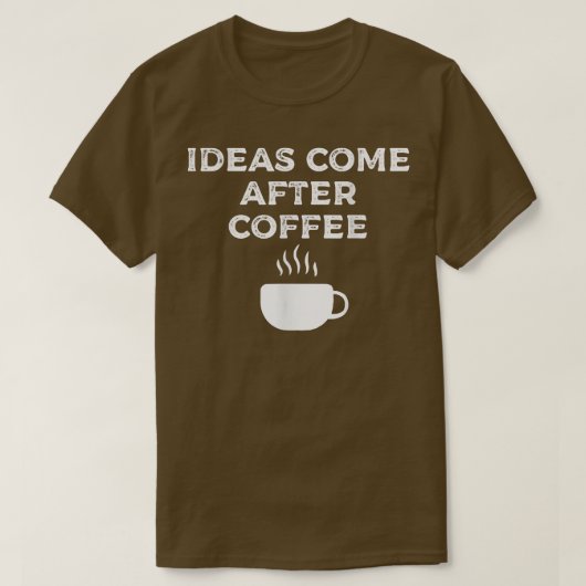 Ideen kommen nach dem Kaffee171 T-Shirt (Design vorne)