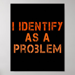 Identifiziere mich als ein Problem Humor Sarcastic Poster
