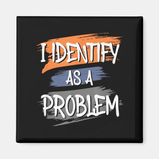 Identifiziere mich als ein Problem Lustiger Humor Magnet (Vorne)