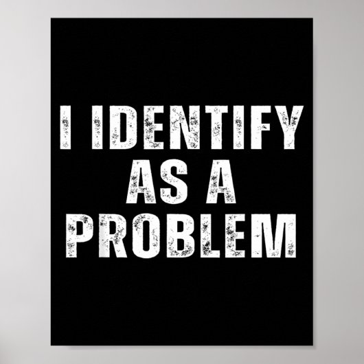 Identifiziere mich als ein Problem Lustiger Humor Poster (Vorne)
