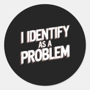 Identifiziere mich als ein Problem Lustiger Humor  Runder Aufkleber