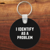 Identifiziere mich als ein Problem Lustiger sarkas Schlüsselanhänger (Vorderseite)