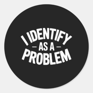 Identifiziere mich als Problem Lustiger sarkastisc Runder Aufkleber