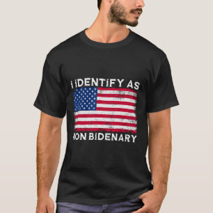 Identifizieren als nicht-Bidenary Patriot American T-Shirt