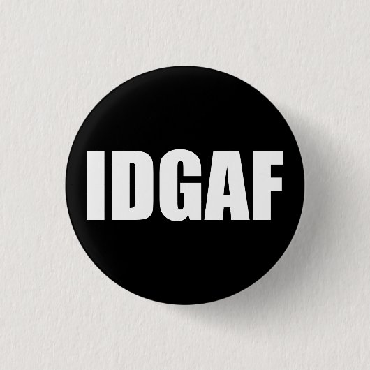 IDGAF BUTTON (Vorderseite)