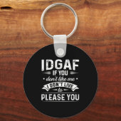 Idgaf If You Don't Like Me I Don't Live To Please Schlüsselanhänger (Vorderseite)