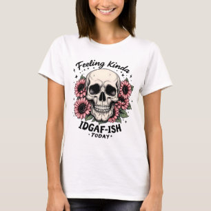 IDGAF-ISH-Shirt   Funny Skull Floral Mood T-Shirt
