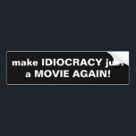IDIOKRATIE wieder zu einem FILM machen! Autoaufkleber<br><div class="desc">Machen Sie Idiokratie einfach wieder zum Film. Wann haben Sie jemals gedacht,  dass das relevant sein würde? Mit dem Niedergang unserer Gesellschaft fühlt es sich immer mehr an,  als würden wir in diesem Comedy-Klassiker leben,  außer es AINT FUNNY! Mach es weg,  BITTE!</div>