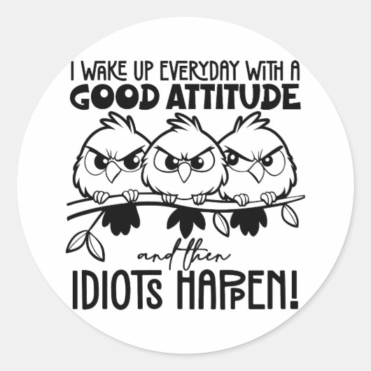 Idiots Happen Funny Bird Quote Gifts Runder Aufkleber (Vorderseite)