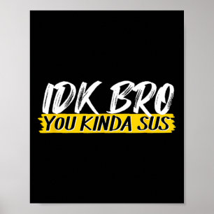Idk Bruder Du Bist Ein bisschen Verdächtig Gaming Poster