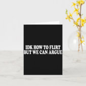 Idk How To Flirt But We Can Argue - Only Love Date Karte (Gelbe Blume)