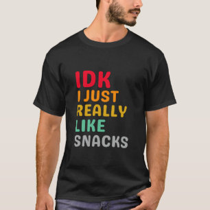 IDK I einfach nur wie Snacks - Funny Food Lover T-Shirt