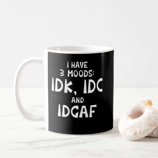 IDK I hat drei Moods IDC und IDGAF Kaffeetasse (Mit Donut)