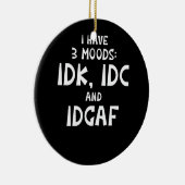 IDK I hat drei Moods IDC und IDGAF Keramik Ornament (Rechts)