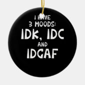 IDK I hat drei Moods IDC und IDGAF Keramik Ornament (Vorne)