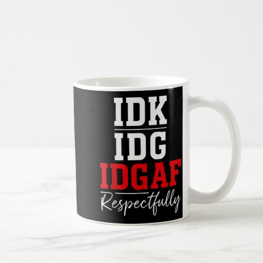 Idk I Idgaf Respectfully Funny Saying Kaffeetasse (Rechts)