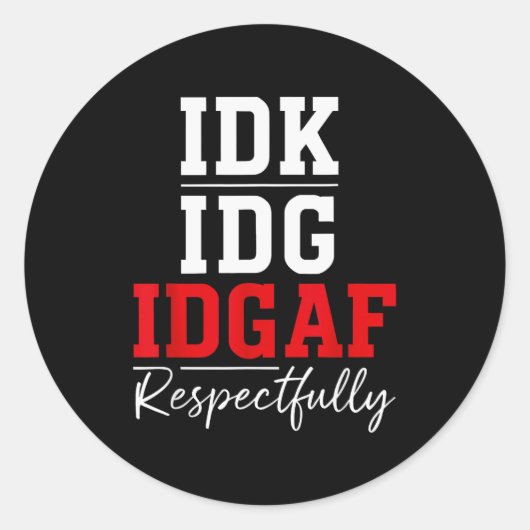 Idk I Idgaf Respectfully Funny Saying  Runder Aufkleber (Vorderseite)