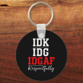 Idk I Idgaf Respectfully Funny Saying Schlüsselanhänger (Vorderseite)