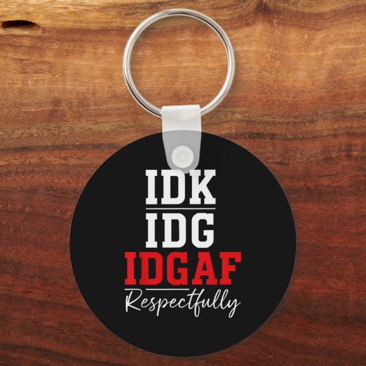 Idk I Idgaf Respectfully Funny Saying  Schlüsselanhänger (Vorderseite)