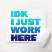 IDK I just work here Mousepad - Funny Office Gesch (Mit Mouse)