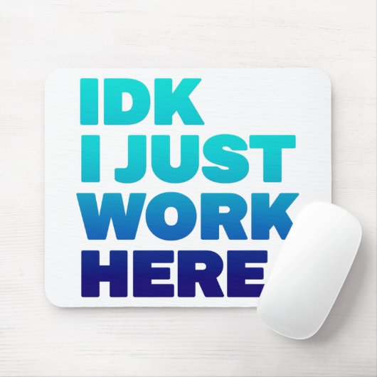 IDK I just work here Mousepad - Funny Office Gesch (Mit Mouse)