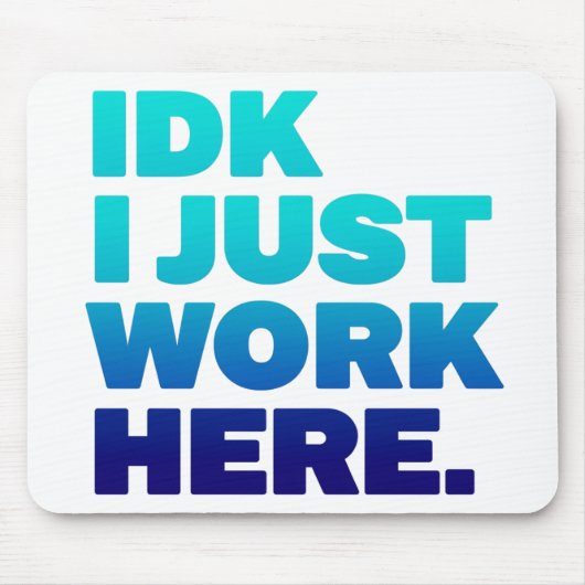 IDK I just work here Mousepad - Funny Office Gesch (Vorne)