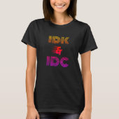 IDK & IDC funny T-Shirt (Vorderseite)