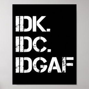 idk idc idgaf Funny Niedlich Graphic idgaf Zitat f Poster