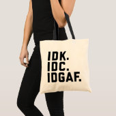 IDK, IDC, IDGAF Funny Quote Tragetasche (Vorderseite (Produkt))