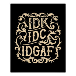 idk idc idgathetic poster