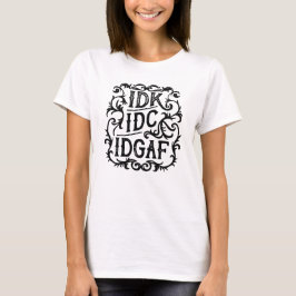idk idc idgathetic T-Shirt