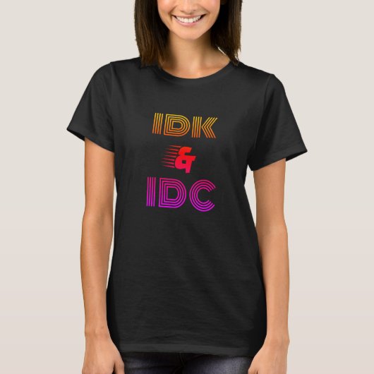 IDK & IDC lustiges T-Shirt (Vorderseite)