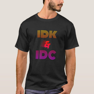 IDK IDC Lustiges T-Shirt