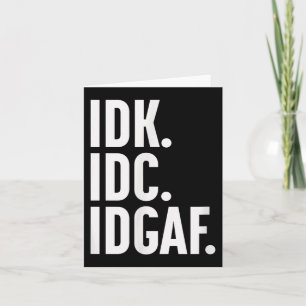 IDK IDC und IDgaf, auch...ich weiß es nicht Karte