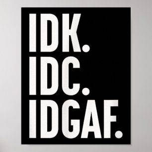 IDK IDC und IDgaf, auch...ich weiß es nicht Poster