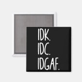 Idk Idgaf - Funny Sarcastic I Dont Know I Dont Magnet (Vorderseite/Rückseite)