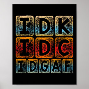 Idk Idgaf Funny Sarcastic Slang Graphic - Sarc Poster