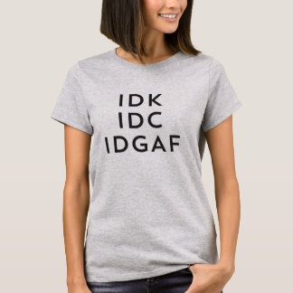 Idk Idgaf Sarcastic Savage Vorschub T-Shirt