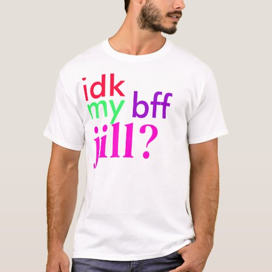 idk meine beste Freundin Jill? T-Shirt (Vorderseite)