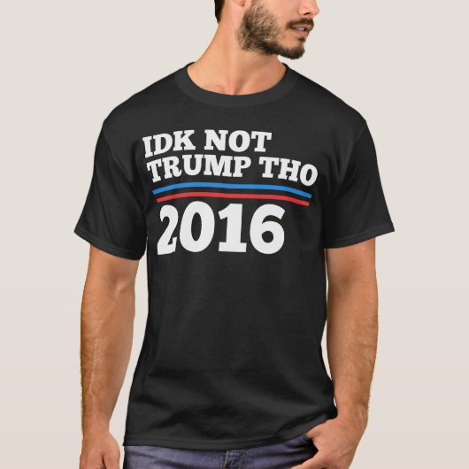 Idk nicht Trumpf Tho T-Shirt (Vorderseite)