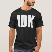 IDK-T - SHIRT (Vorderseite)