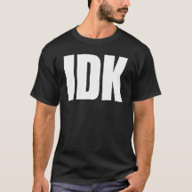IDK-T - SHIRT