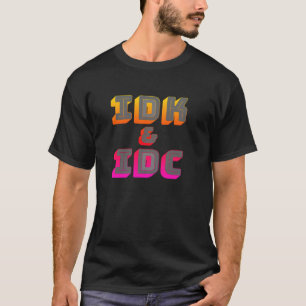 IDK und IDC Lustiges Grafik T-Shirt